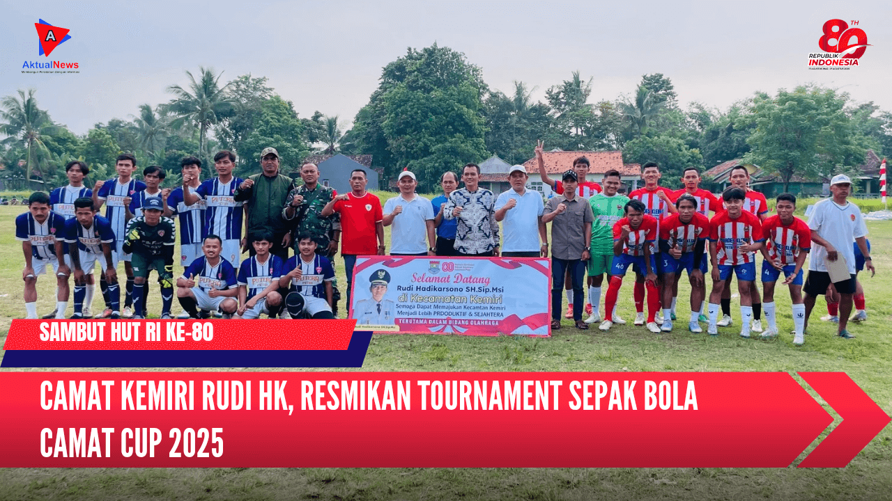 Camat Kemiri Rudi HK Buka dan Resmikan Turnamen Camat Cup 2025 Sambut HUT RI ke-80