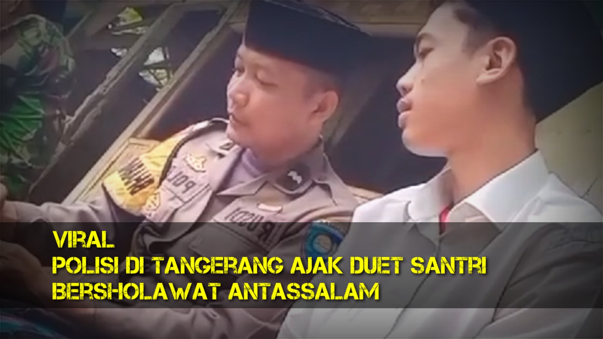 Viral || Polisi Ajak Santri Duet Sholawat Antassalam