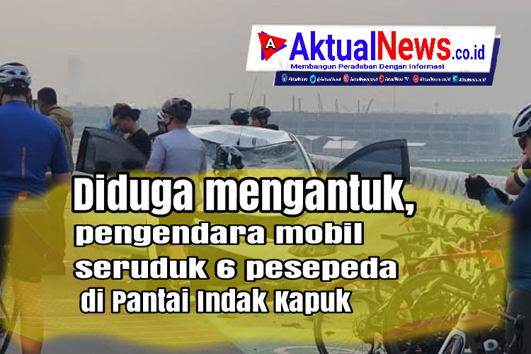 Diduga Mengantuk, Pegendara Mobil Seruduk 6 Pesepeda di Pantai Indah Kapuk