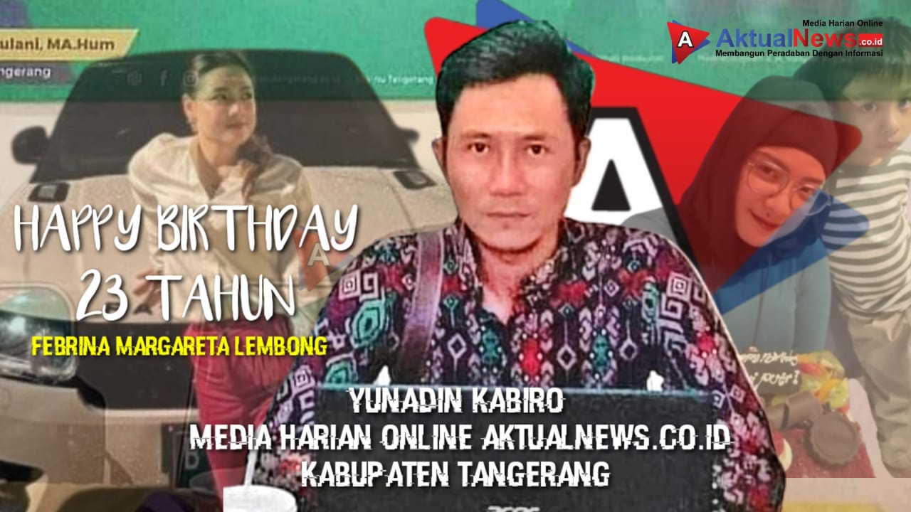 Kabiro AktualNews Kabupaten Tangerang ucapkan Selamat Milad Ke-23 Tahun kepada Febrina Putri TB. Rudi Edi