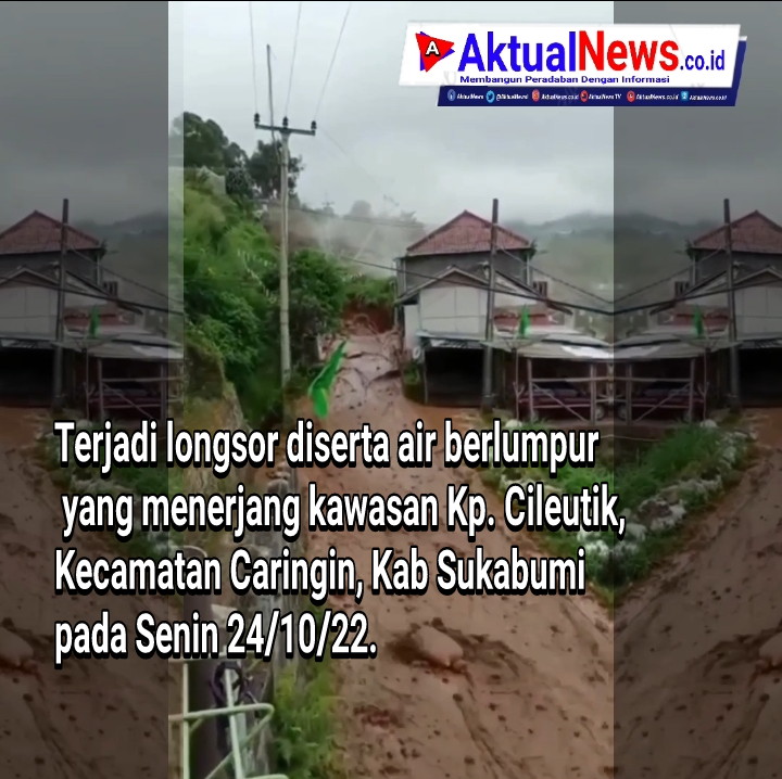 Longsor Diserta Air Berlumpur Menerjang Kawasan Caringin, Kab Sukabumi