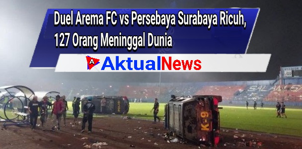 Duel Arema FC vs Persebaya Surabaya Ricuh, 127 Orang Meninggal Dunia 