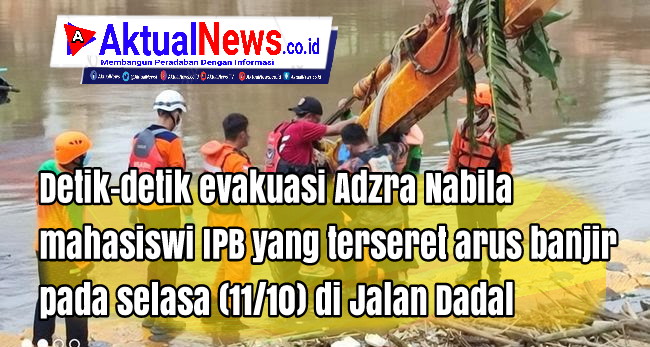 Detik-detik Evakuasi Jenazah Adzra Nabila Mahasiswi IPB yang Terseret Arus Banjir