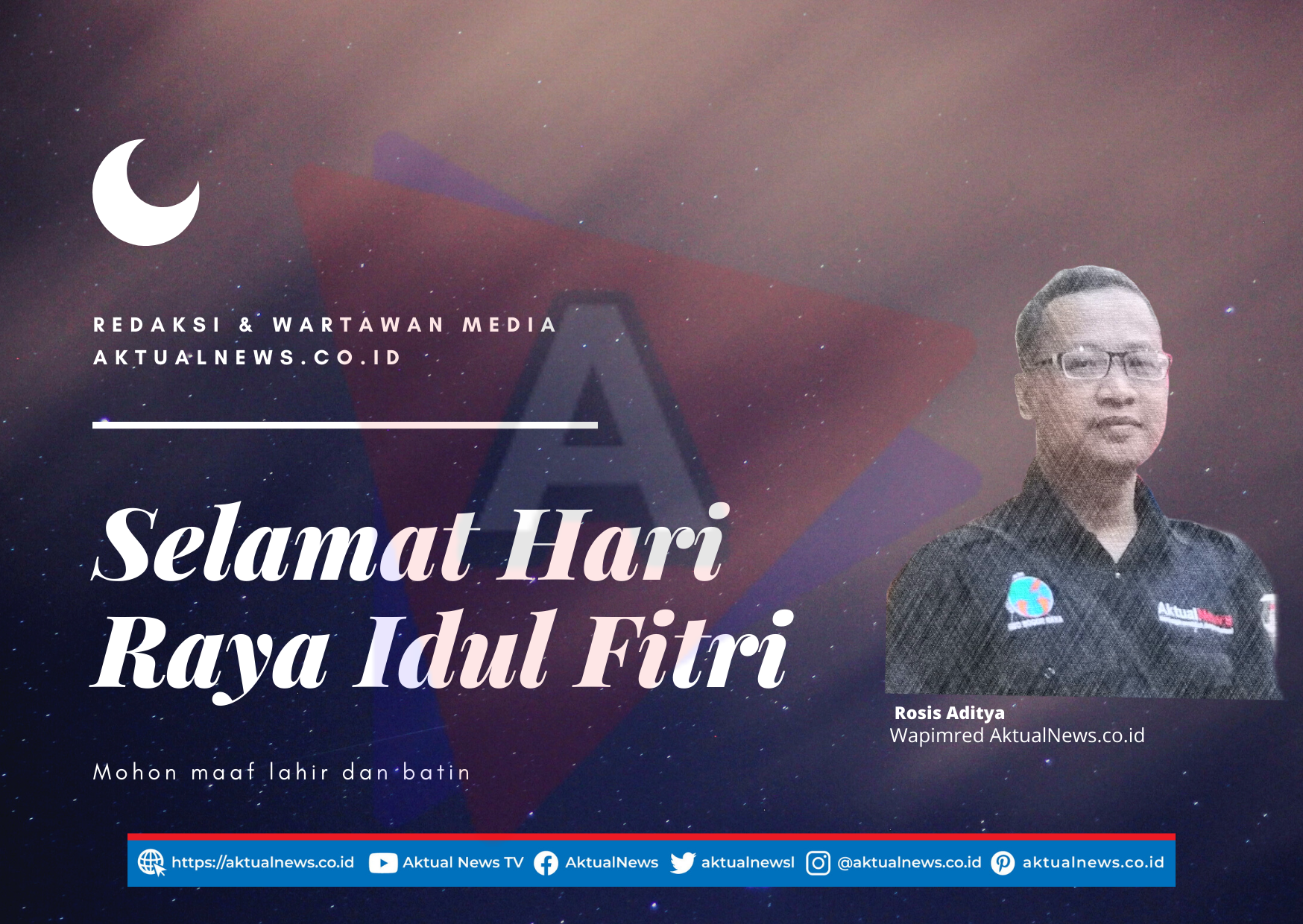 Wakil Pimred AktualNews.co.id, Rosis Aditya Sampaikan Ucapan Selamat Hari Raya Idul Fitri