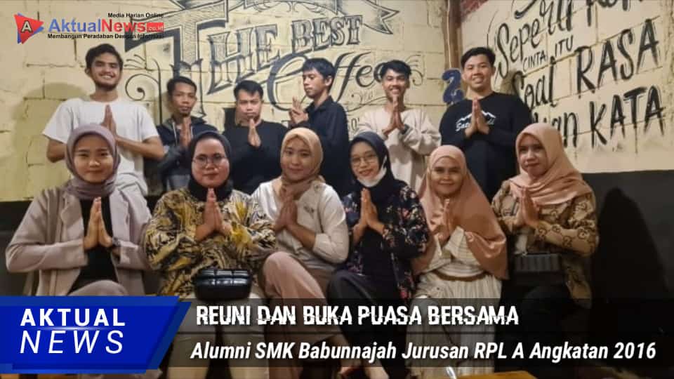 Alumni SMK Babunnajah Jurusan RPL A Angkatan 2016 Gelar Reuni Buka Puasa Bersama Serta Buat 3 Program Kerja