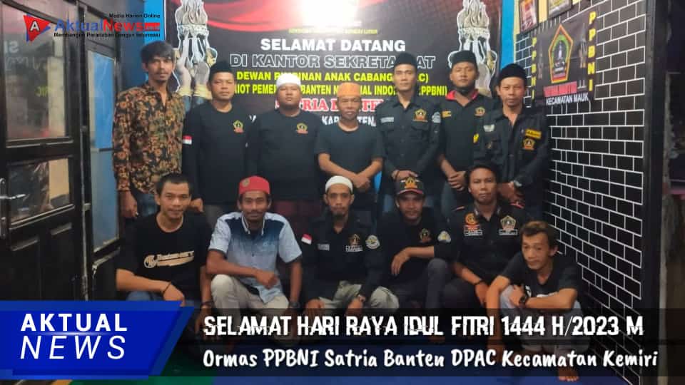 Ormas PPBNI Satria Banten Mauk, sampaikan Selamat Hari Raya Idul Fitri 1444 H/2023 M