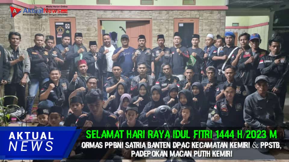 Ketua PPBNI Satria Banten dan Padepokan Macan Putih Kemiri Ucapkan Selamat Hari Raya Idul Fitri 1444 H